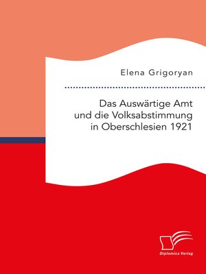 cover image of Das Auswärtige Amt und die Volksabstimmung in Oberschlesien 1921